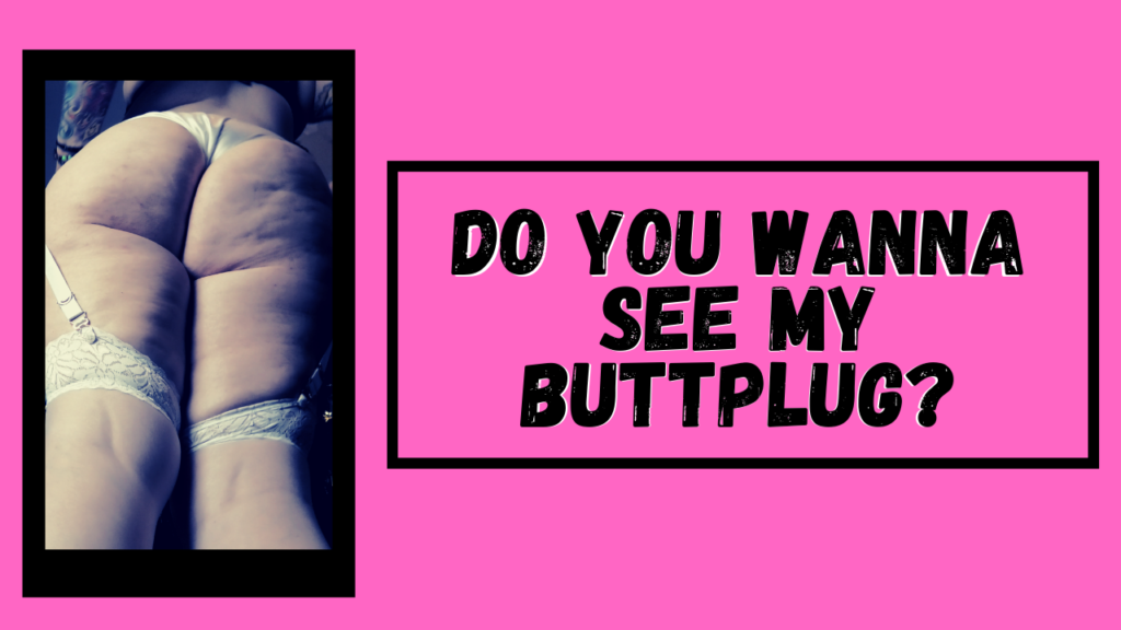 Do You Wanna See My Buttplug? Here Is My List Of Top Clips!